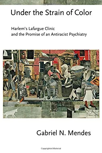 Under the Strain of Color: Harlem’s Lafargue Clinic and the Promise of an Antiracist Psychiatry
