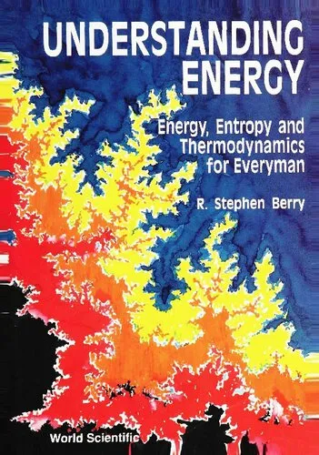 Understanding Energy: Energy, Entropy and Thermodynamics for Everyman