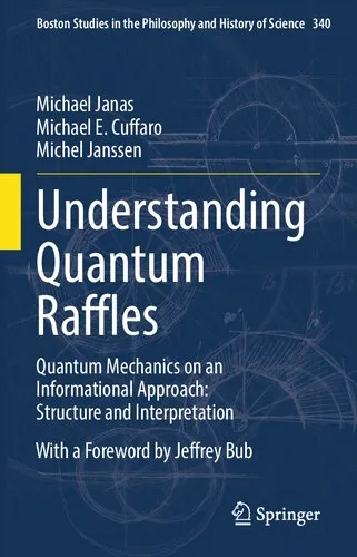 Understanding Quantum Raffles: Quantum Mechanics on an Informational Approach: Structure and Interpretation (Boston Studies in the Philosophy and History of Science Book 340)