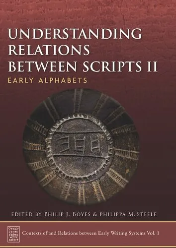 Understanding Relations Between Scripts II: Early Alphabets (Contexts of and Relations between Early Writing Systems (CREWS)) (Volume 1)