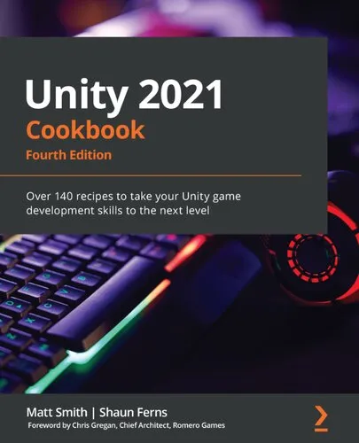 Unity 2021 Cookbook: Over 140 recipes to take your Unity game development skills to the next level, 4th Edition