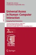 Universal Access in Human–Computer Interaction. Designing Novel Interactions: 11th International Conference, UAHCI 2017, Held as Part of HCI International 2017, Vancouver, BC, Canada, July 9–14, 2017, Proceedings, Part II