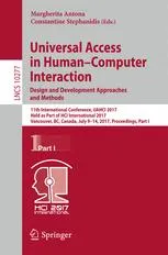 Universal Access in Human–Computer Interaction. Design and Development Approaches and Methods: 11th International Conference, UAHCI 2017, Held as Part of HCI International 2017, Vancouver, BC, Canada, July 9–14, 2017, Proceedings, Part I