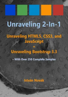 Unraveling 2-in-1: Unraveling HTLM5, CSS3, and JavaScript + Unraveling Bootstrap 3.3: With Over 250 Complete Code Samples