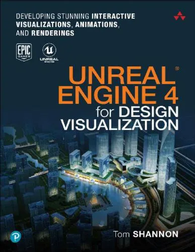 Unreal Engine 4 for Design Visualization: Developing Stunning Interactive Visualizations, Animations, and Renderings