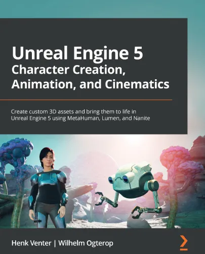 Unreal Engine 5 Character Creation, Animation, and Cinematics: Create custom 3D assets and bring them to life in Unreal Engine 5 using MetaHuman, Lumen, and Nanite