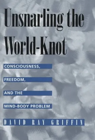 Unsnarling the World-Knot: Consciousness, Freedom, and the Mind-Body Problem