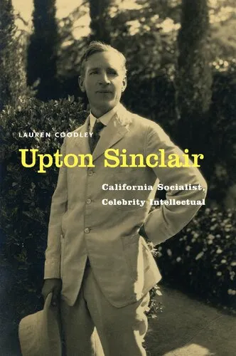 Upton Sinclair: California Socialist, Celebrity Intellectual