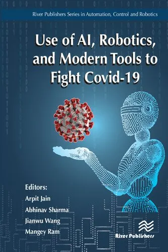 Use of AI, Robotics, and Modern Tools to Fight Covid-19 (River Publishers Series in Mathematical and Engineering Sciences)