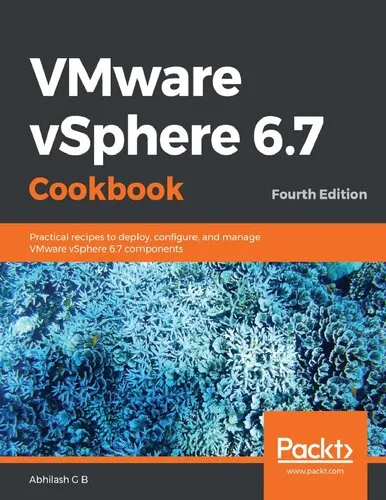 VMware vSphere 6.7 Cookbook: Practical recipes to deploy, configure, and manage VMware vSphere 6.7 components, 4th Edition