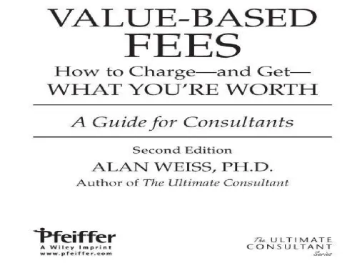 Value-based fees: how to charge--and get--what you're worth: a guide for consultants