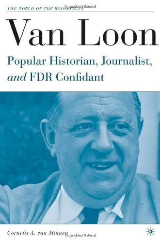 Van Loon: Popular Historian, Journalist, and FDR Confidant (The World of the Roosevelts)