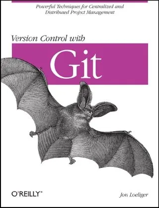 Version Control with Git: Powerful Tools and Techniques for Collaborative Software Development