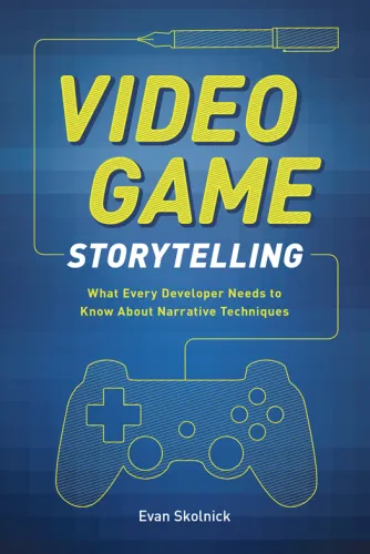 Cover of Video Game Storytelling: What Every Developer Needs to Know about Narrative Techniques