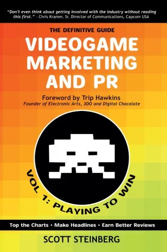 Videogame Marketing and PR: Vol. 1: Playing to Win