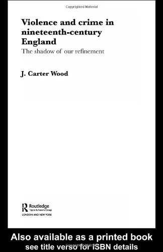 Violence and Crime in Nineteenth Century England: The Shadow of our Refinement (Routledge Studies in Modern British History)