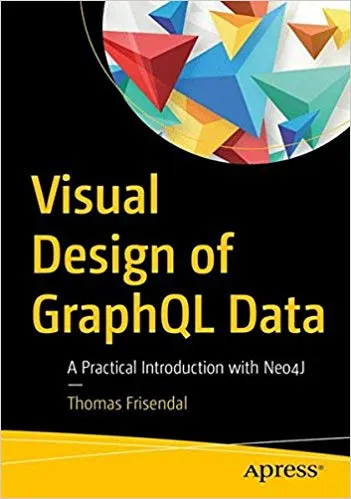 Visual Design of GraphQL Data: A Practical Introduction with Legacy Data and Neo4j