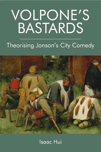 Volpone’s Bastards: Theorising Jonson’s City Comedy