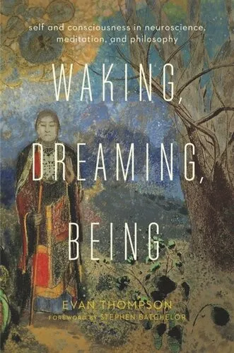 Waking, Dreaming, Being: Self and Consciousness in Neuroscience, Meditation, and Philosophy