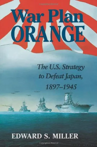 War Plan Orange: The U.S. Strategy to Defeat Japan, 1897-1945