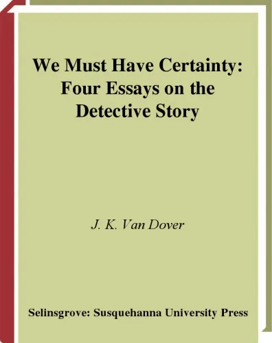 We Must Have Certainty: Four Essays On The Detective Story