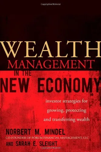 Wealth Management in the New Economy: Investor Strategies for Growing, Protecting and Transferring Wealth