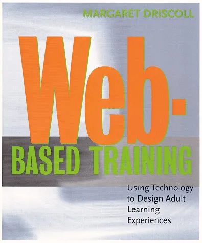 Web-Based Training: Using Technology to Design Adult Learning Experiences