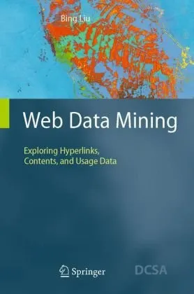 Web Data Mining: Exploring Hyperlinks, Contents, and Usage Data (Data-Centric Systems and Applications)