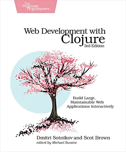 Web Development with Clojure: Build Large, Maintainable Web Applications Interactively