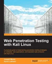 Web Penetration Testing with Kali Linux: A practical guide to implementing penetration testing strategies on websites, web applications, and standard web protocols with Kali Linux