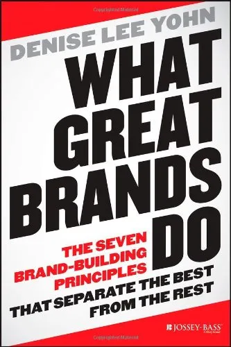 What Great Brands Do: The Seven Brand-Building Principles that Separate the Best from the Rest