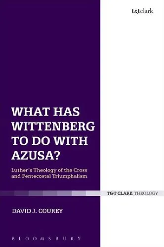 What Has Wittenberg  to Do with Azusa?: Luther’s Theology of the Cross and  Pentecostal Triumphalism