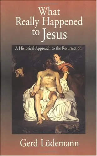 What Really Happened to Jesus: A Historical Approach to the Resurrection