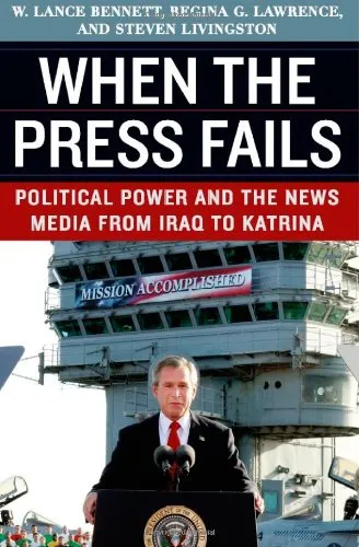 When the Press Fails: Political Power and the News Media from Iraq to Katrina (Studies in Communication, Media, and Public Opinion)