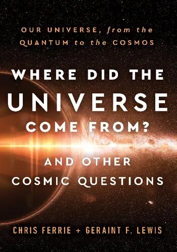 Where Did the Universe Come From And Other Cosmic Questions Our Universe, from the Quantum to the Cosmos