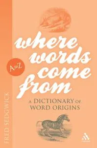 Where Words Come From : A Dictionary of Word Origins