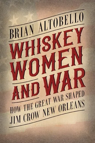 Whiskey, Women, and War: How the Great War Shaped Jim Crow New Orleans