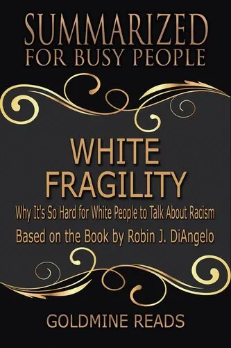 White Fragility--Summarized for Busy People: Why It's So Hard for White People to Talk About Racism: Based on the Book by Robin J. DiAngelo