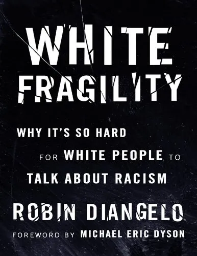 White Fragility: Why it is so Hard for White People to Talk About Racism