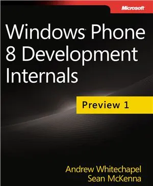 Whitechapel Andrew and McKenna Sean. Windows Phone 8 Development Internals. Preview 1