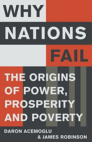 Why Nations Fail: The Origins of Power, Prosperity and Poverty