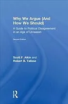 Why We Argue (And How We Should): A Guide To Political Disagreement In The Age Of Unreason