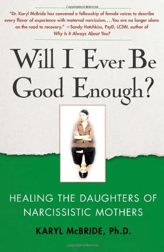 Will I Ever Be Good Enough?: Healing the Daughters of Narcissistic Mothers