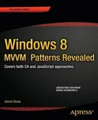 Windows 8 MVVM Patterns Revealed: Covers both C# and JavaScript