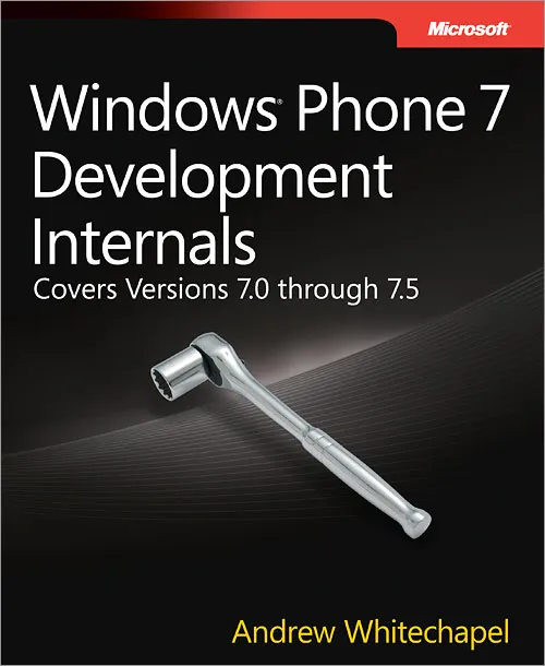 Windows Phone 7 development internals: Covers Windows Phone 7 and Windows Phone 7.5