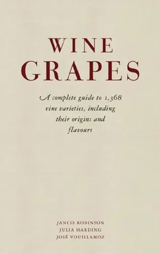 Wine Grapes: a complete guide to 1,368 vine varieties, including their origins and flavours