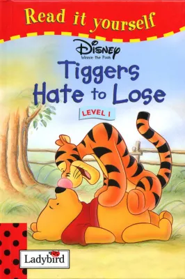 Winnie the Pooh Tiggers Hate to Lose. Level 1 (Read It Yourself)