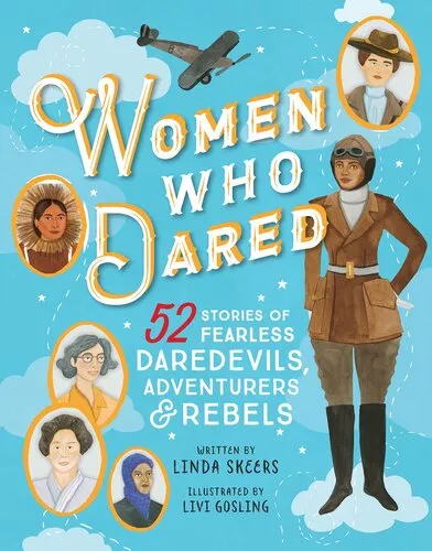 Women Who Dared: 52 Stories of Fearless Daredevils, Adventurers, and Rebels