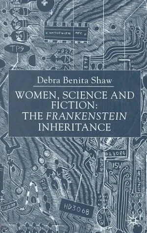 Women, Science and Fiction: The Frankenstein Inheritance