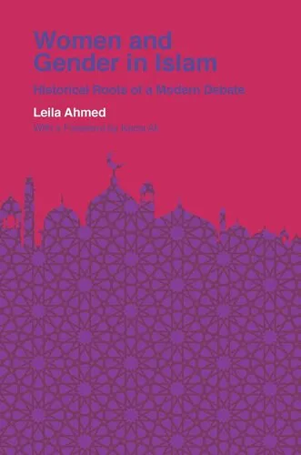 Women and Gender in Islam: Historical Roots of a Modern Debate